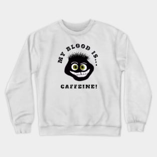 My blood is caffeine Crewneck Sweatshirt